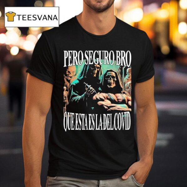 Pero Seguro Bro Que Esta Es La Del Covid But Bro This Is The Covid T Shirt