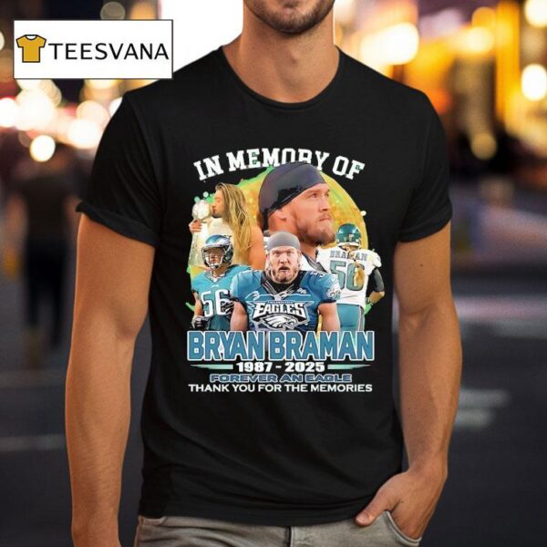 Philadelphia Eagles In Memory Of Bryan Braman Forever An Eagle Thank You For The Memories T Shirt