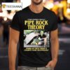 Pipe Rock Theory Inside Of Them There S Ancient Vedic Technology T Shirt