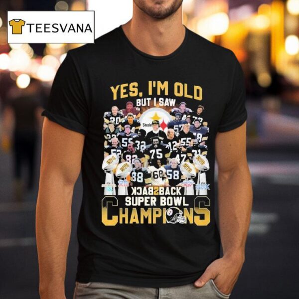 Pittsburgh Slers Yes I M Old But I Saw Back Back Super Bowl Champions T Shirt