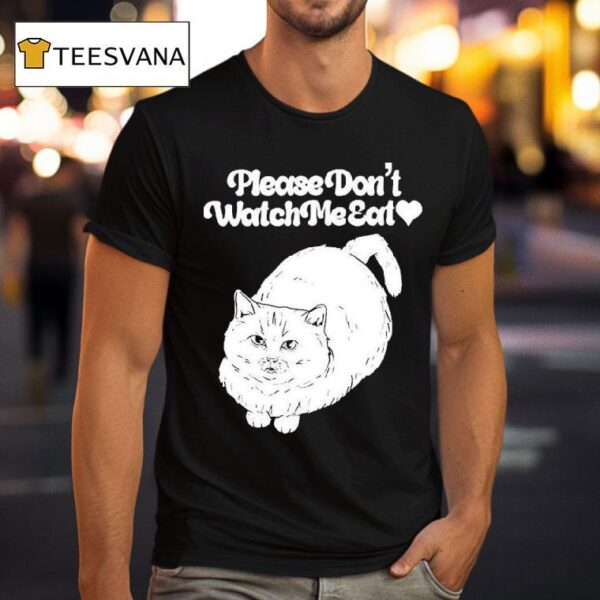 Please Don T Watch Me Eat Ca T Shirt