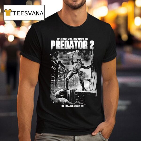 Predator He S In Town With Few Days To Kill This Time Los Angeles T Shirt