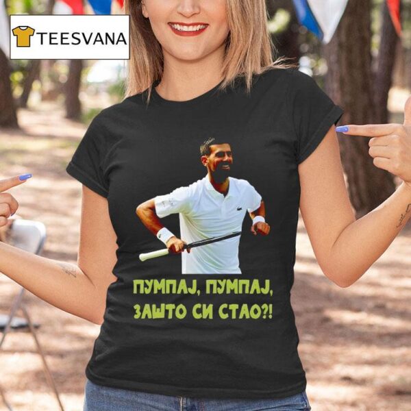Pumpaj Pumpaj Zato Si Stao Novak Djokovic T Shirt