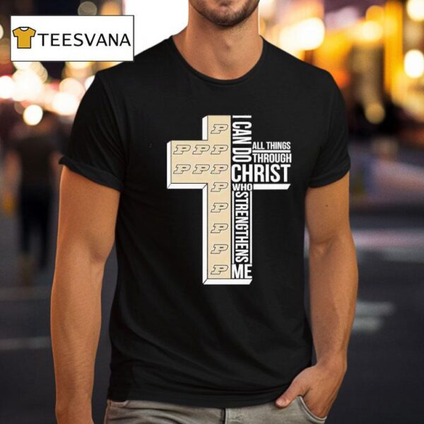 Purdue Boilermakers I Can Do All Things Through Christ Who T Shirt