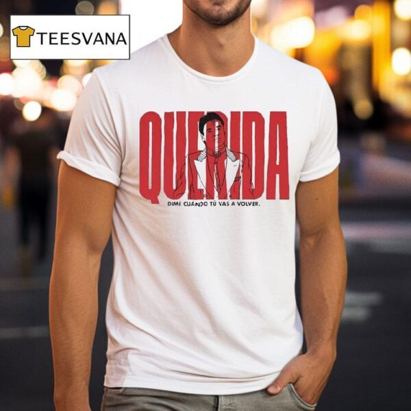 Querida Dime Cuando Tu Vas A Volver T Shirt