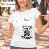 Racoon I Hope Your Day Is Trash T Shirt