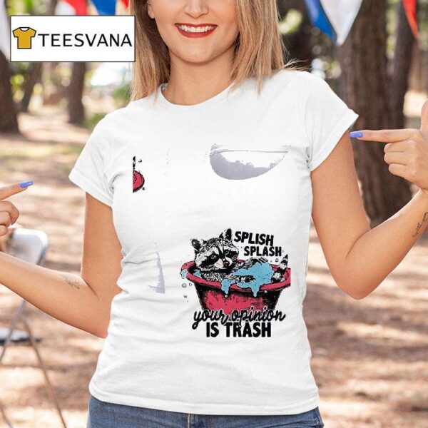 Racoon Splish Splash Your Opinion Is Trash T Shirt
