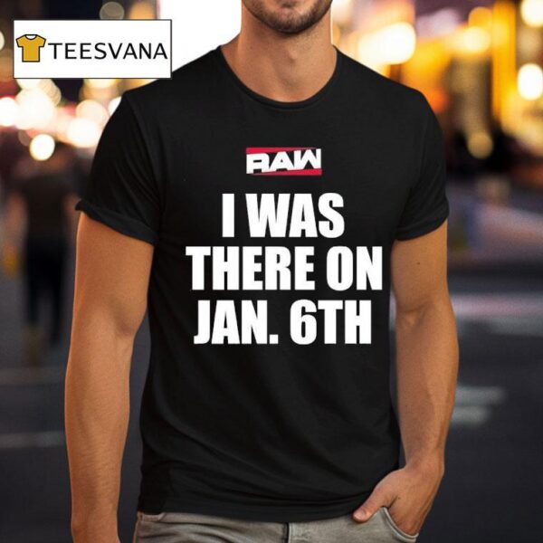 Raw I Was There On Jan Th T Shirt