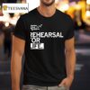 Rehearsal For Life Adventures In Social Developmen T Shirt