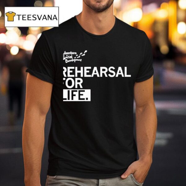 Rehearsal For Life Adventures In Social Developmen T Shirt