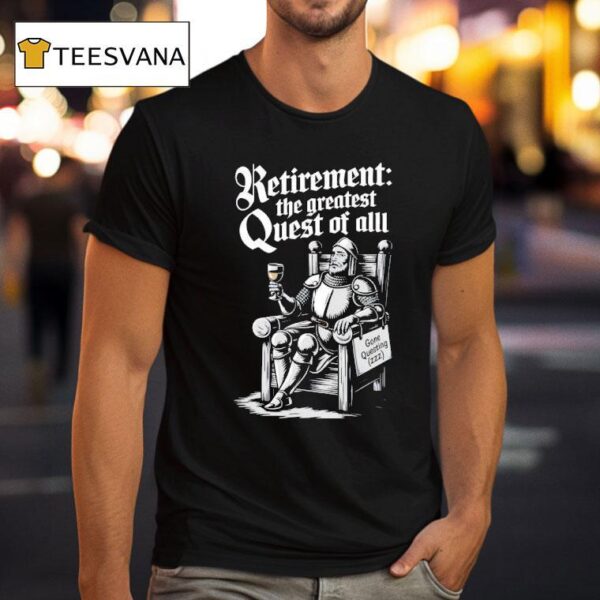 Retirement The Greatest Quest Of All T Shirt