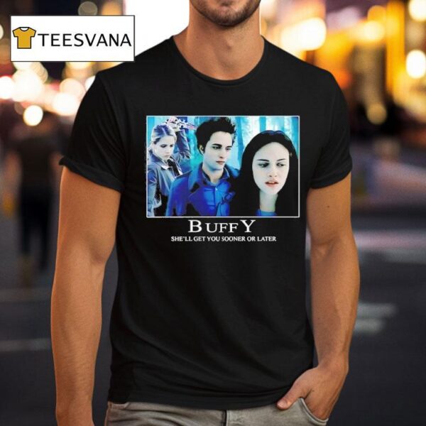 Retrocvnt Buffy She Ll Get You Sooner Or Later T Shirt