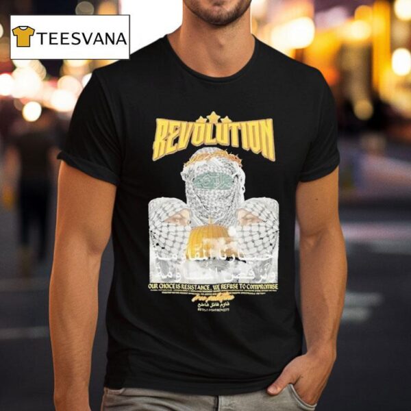 Revolution Our Choice Is Resistance We Refuse To Compromise T Shirt