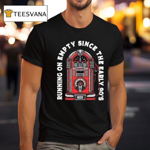 Running On Empty Since The Early S T Shirt