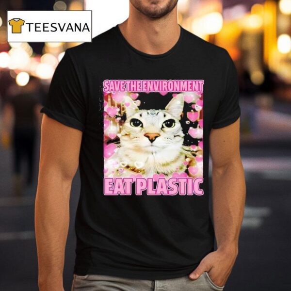 Save The Environment Eat Plastic Cat Cute Silly Kitty Meme T Shirt