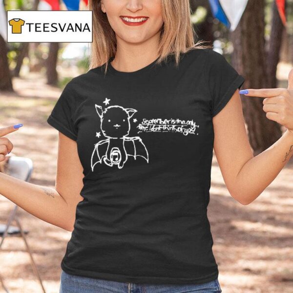 September Is The Only Time I Don T Think Of You Xsfcx Ba T Shirt