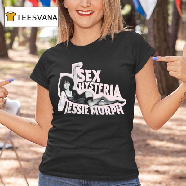 Sex Hysteria Jessie Murph T Shirt