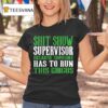 Shit Show Supervisor Because Someone Has To Run This Circus T Shirt