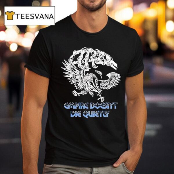 Skeleton Empire Doesn T Die Quietly T Shirt