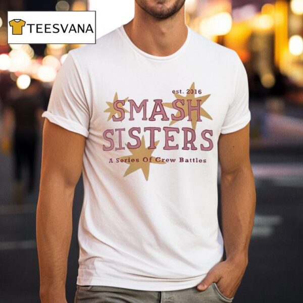 Smash Sisters A Series Of Crew Battles Est T Shirt