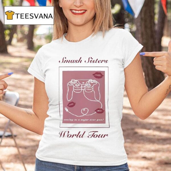 Smash Sisters World Tour Coming To A Major Near You T Shirt