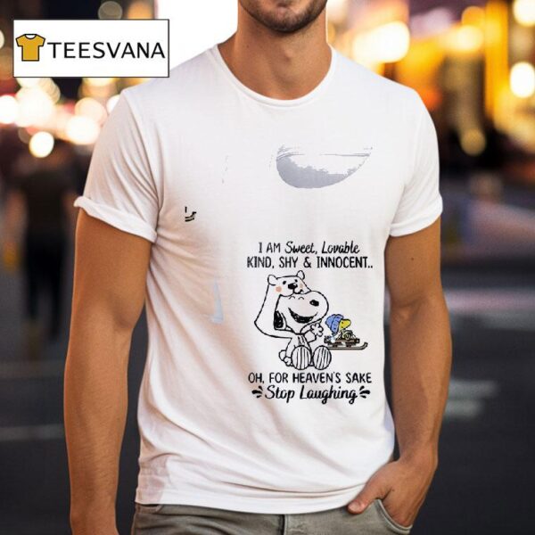 Snoopy I Am Sweet Lovable Kind Shy And Innocent Oh For Heaven S Sake Stop Laughing S T Shirt