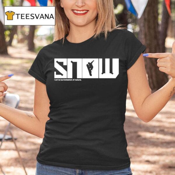 Snow All Art Is But Imitation Of Nature T Shirt