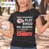 Some Grandmas Play Bingo Real Grandmas Watch Kansas City Chiefs T Shirt