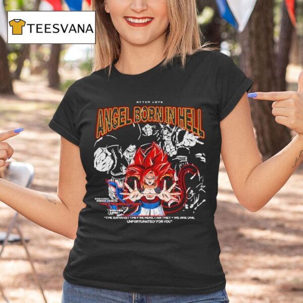 Son Goku Prince Vegeta The Strongest Fusion Angel Born In Hell The Saiyans They Re Here I Am They We Are One Unfortunately For You T Shirt