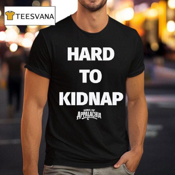 Sons Of Appalachia Hard To Kidnap T Shirt