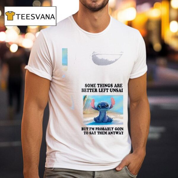 Stitch Some Things Are Better Left Unsaid But I M Probably Going To Say Them Anyway T Shirt