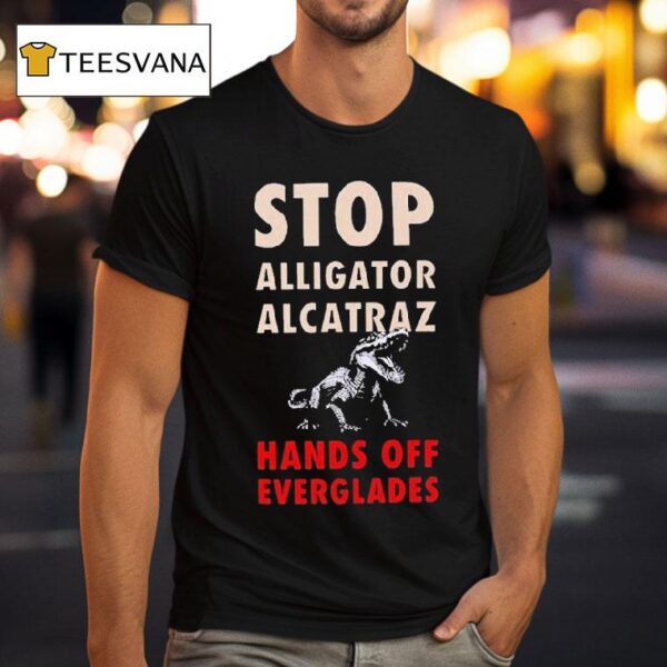 Stop Alligator Alcatraz Hands Off Everglades Gator T Shirt