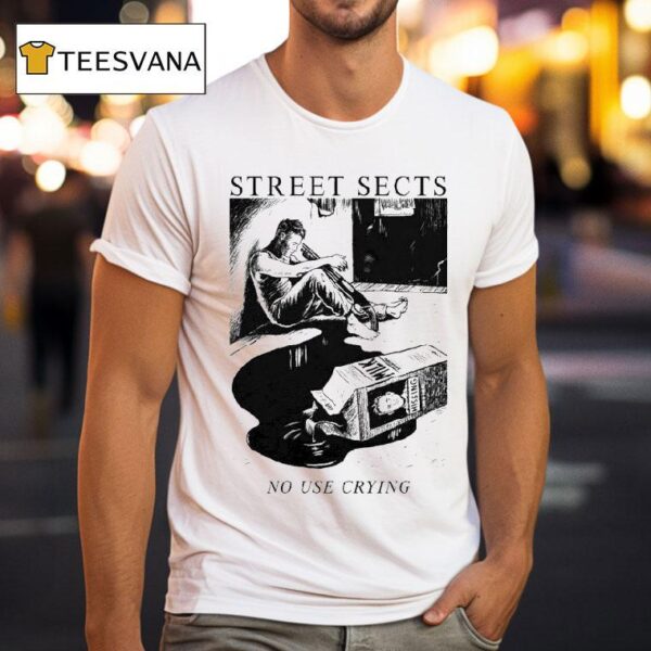 Street Sects No Use Crying T Shirt