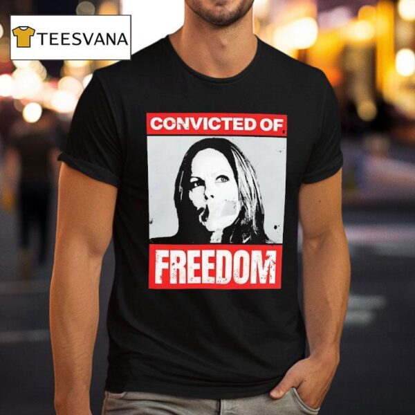 Tamara Lich Convicted Of Freedom T Shirt