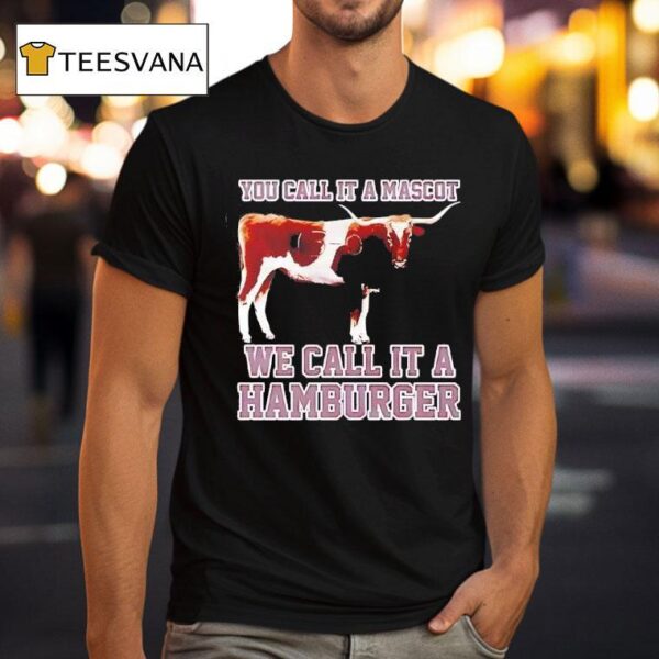 Texas Am Aggies Football You Call It A Mascot We Call It A Hamburger T Shirt