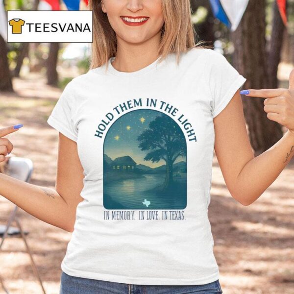 Texas Strong Hold Them In The Light In Memory In Love In Texas T Shirt