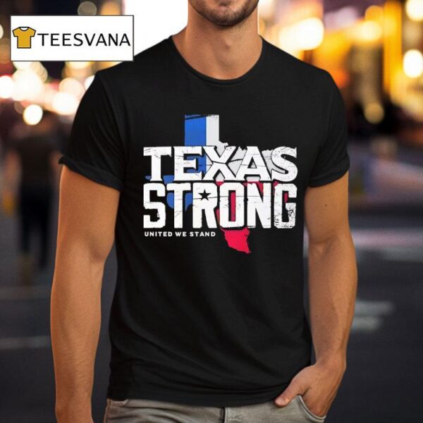 Texas Strong United We Stand T Shirt