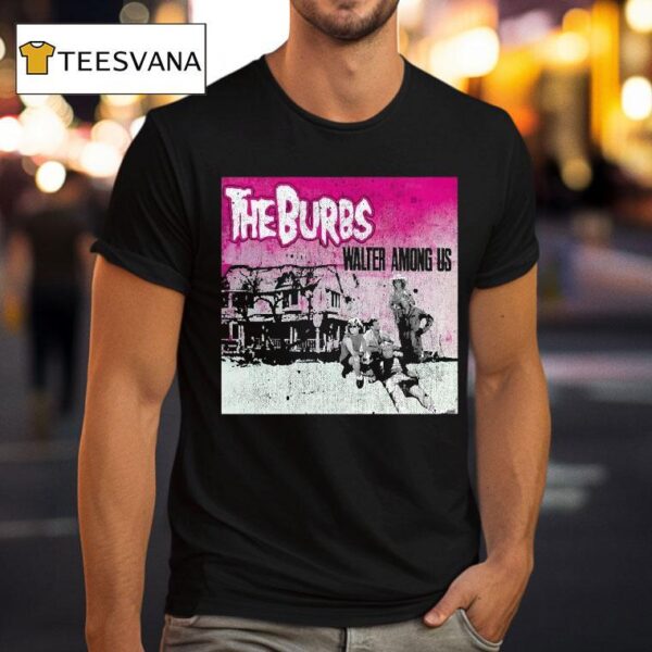 The Burbs Walter Among Us T Shirt