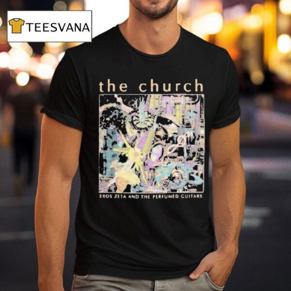 The Church Eros Zeta And The Perfumed Guitars Tour T Shirt