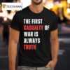 The First Casualty Of War Is Always Truth T Shirt