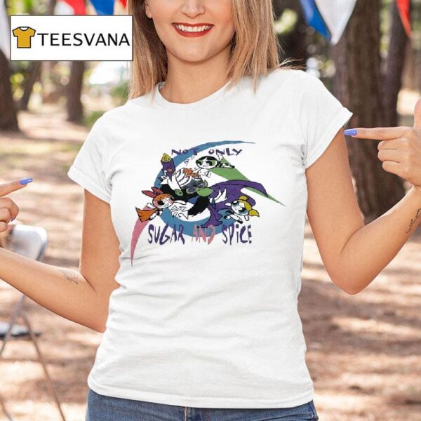 The Powerpuff Girls Not Only Sugar And Spice T Shirt
