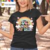 There Are Bugs Under My Skin Rainbow T Shirt