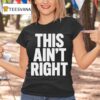 This Ain T Righ T Shirt