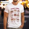 Today I Feel Ca T Shirt