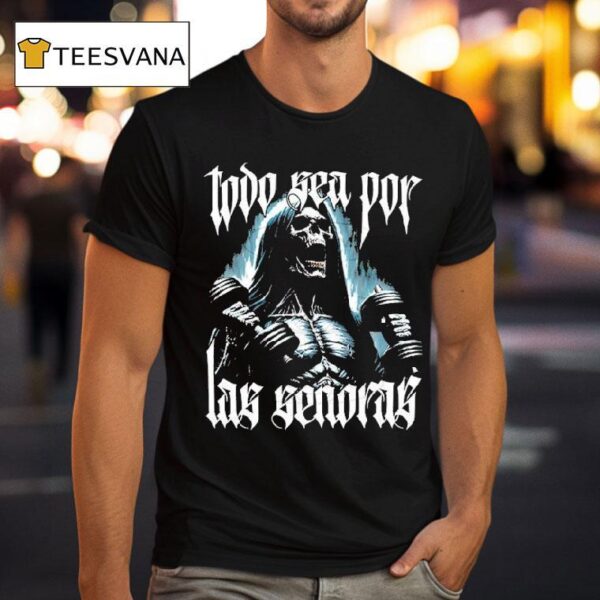 Todo Sea Por Las Seoras Anything For The Playera T Shirt