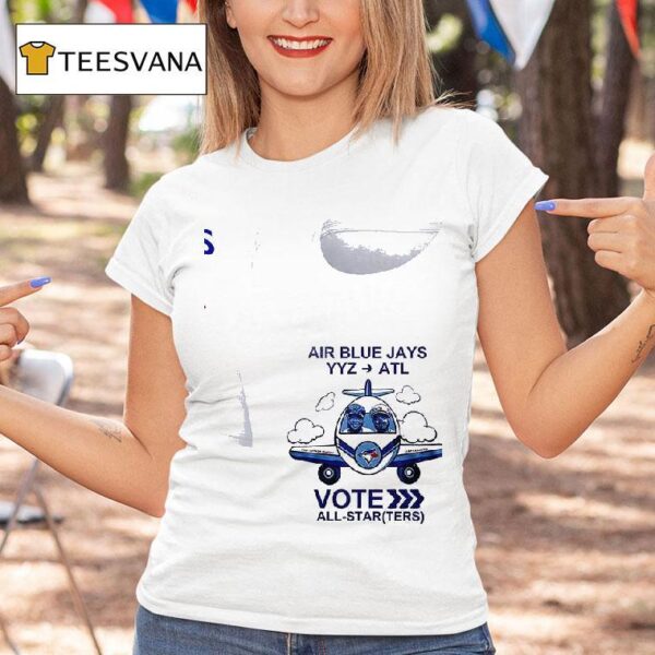 Toronto Blue Jays Air Blue Jays Yyz Atl Vote All Star Ters Ok T Shirt