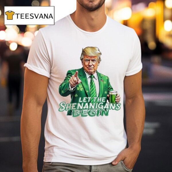 Trump Let The Shenanigans Begin T Shirt