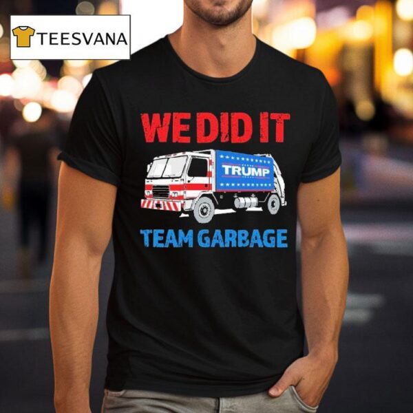 Trump We Did It Team Garbage T Shirt