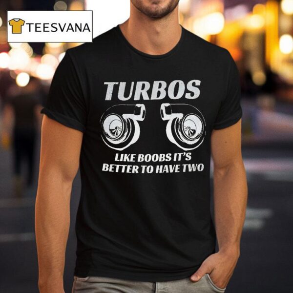 Turbos Like Boobs It S Better To Have Two T Shirt
