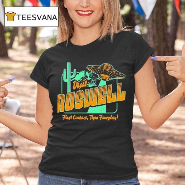 Ufo Visit Roswell First Contact Then Foreplay T Shirt